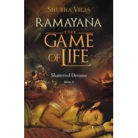Ramayana - The Game of Life : Shattered Dreams Book 2 (English)